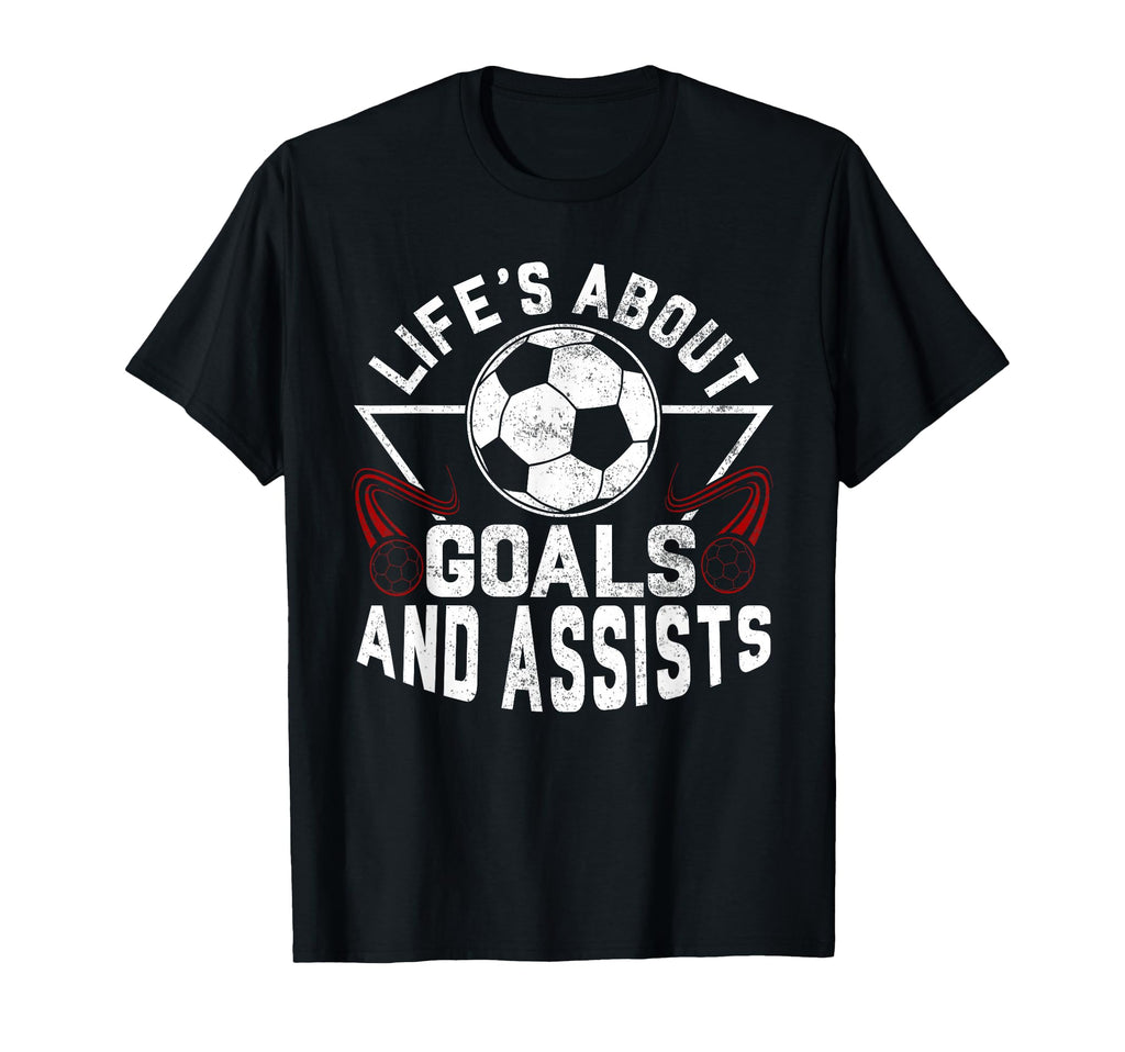 Lifes About Goals And Assists T-Shirt - Casual Everyday Wear Men Women - T-Shirt, Sweatshirt, Hoodie