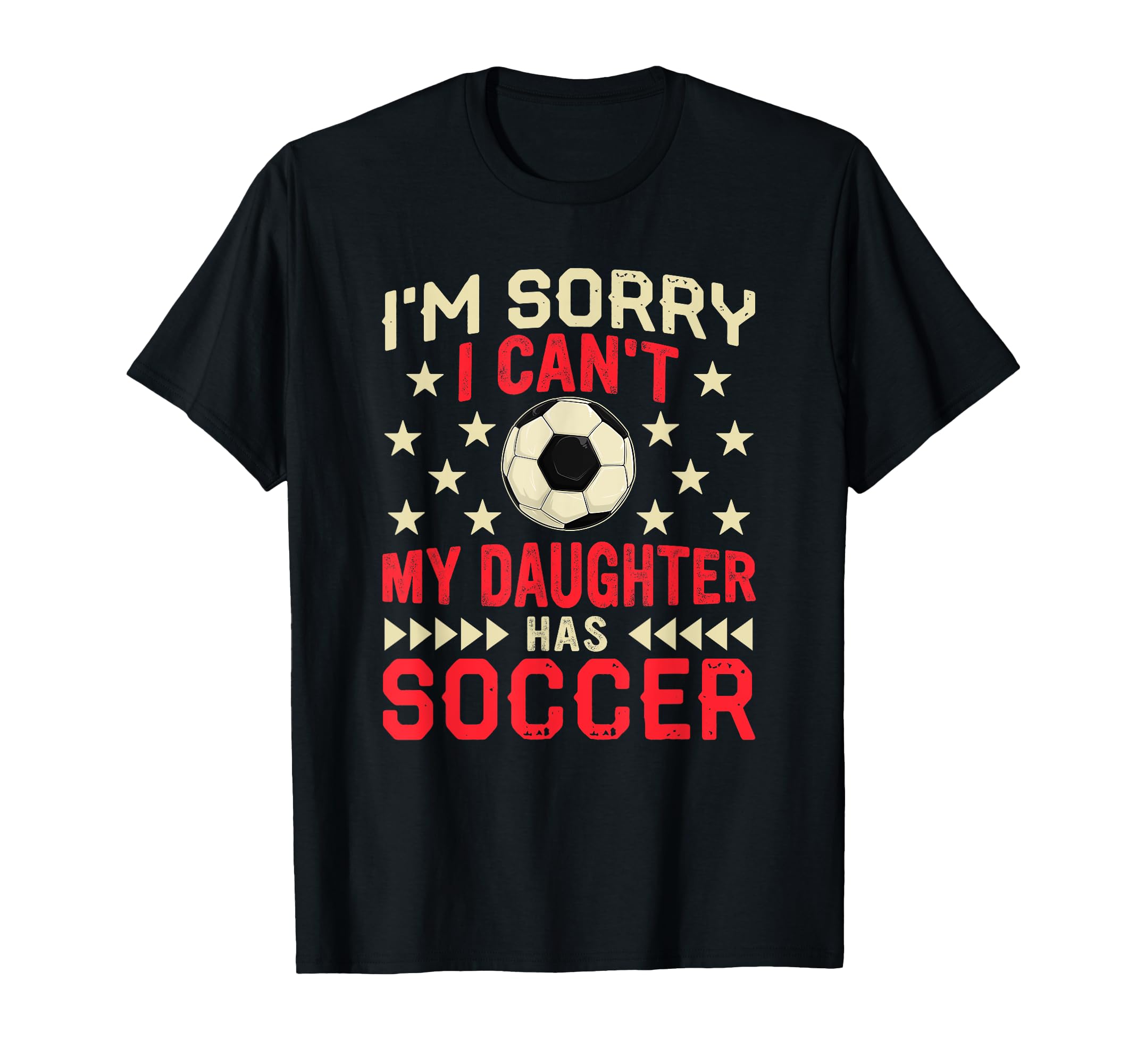 Sorry My Daughter Has Soccer Funny T-Shirt - Custom Art Print Unisex - T-Shirt, Sweatshirt, Hoodie