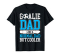 Goalie Dad Like Normal Dad But Cooler T-Shirt - Streetwear Style Unisex - T-Shirt, Sweatshirt, Hoodie