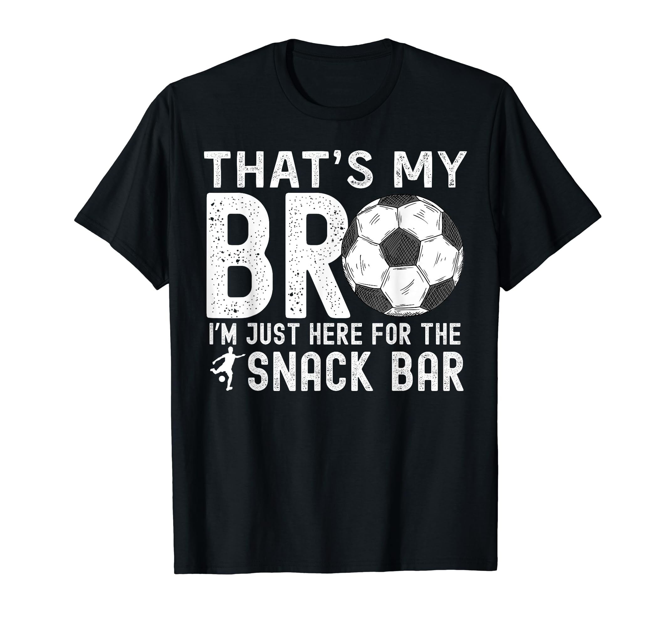 Thats My Bro Im Just Here Snack Bar Soccer T-Shirt - Trendy Graphic Unisex - T-Shirt, Sweatshirt, Hoodie