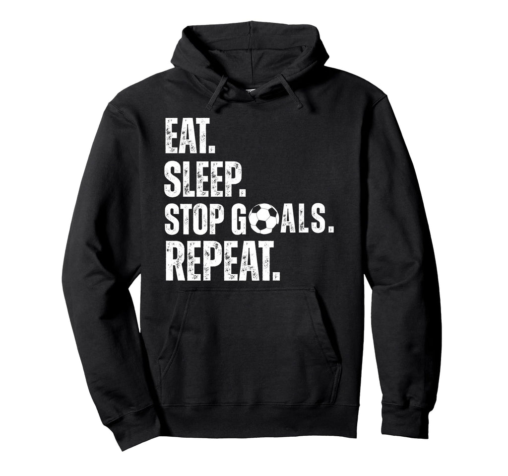 Eat Sleep Stop Goals Repeat Soccer Hoodie - Aesthetic Graphic for Adults - T-Shirt, Sweatshirt, Hoodie