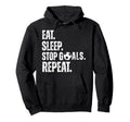 Eat Sleep Stop Goals Repeat Soccer Hoodie - Aesthetic Graphic for Adults - T-Shirt, Sweatshirt, Hoodie