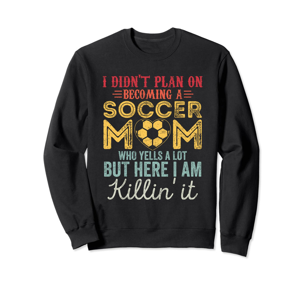I Didnt Plan Becoming Soccer Mom Sweatshirt - Custom Art Print Unisex - T-Shirt, Sweatshirt, Hoodie