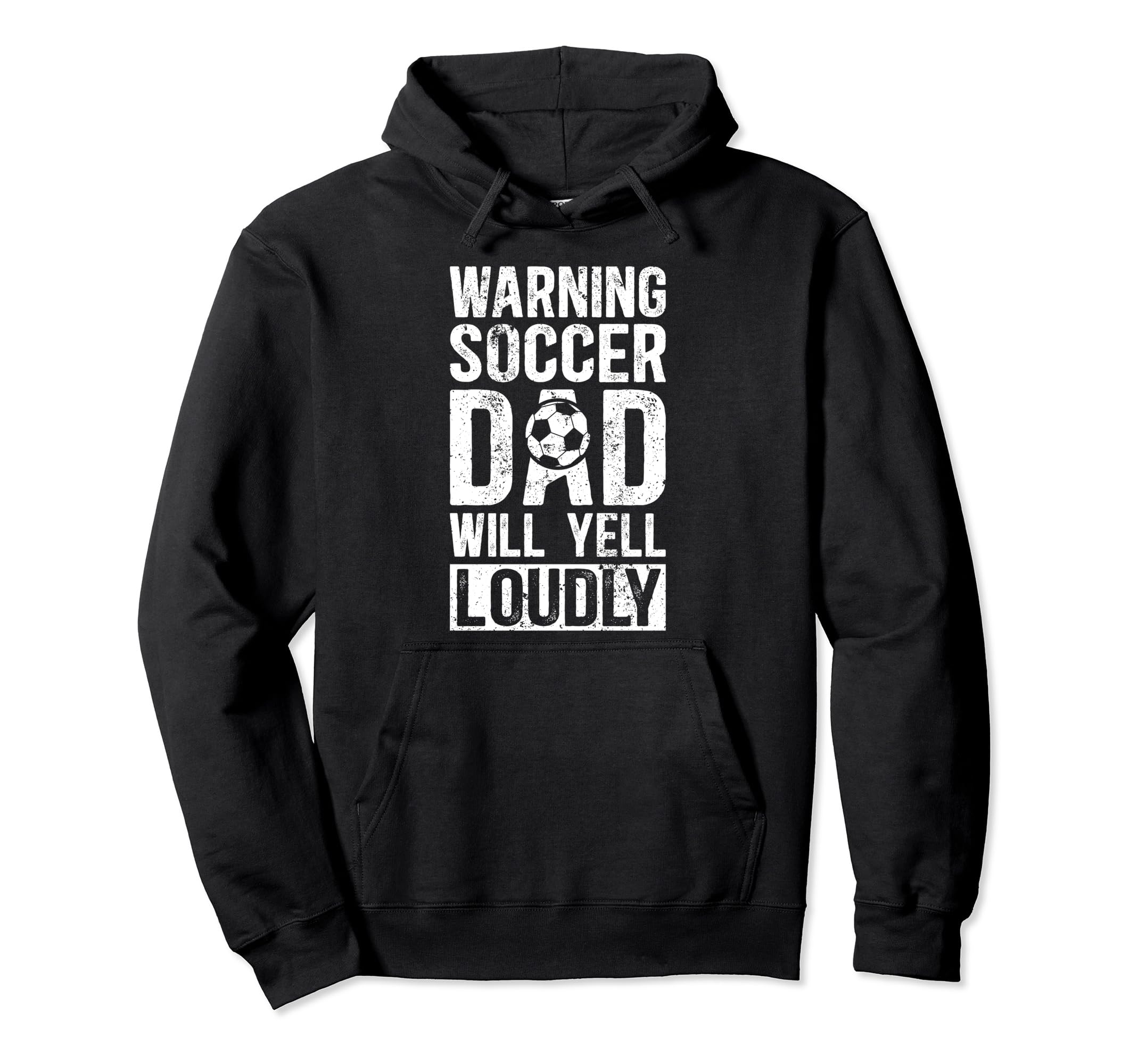 Soccer Dad Will Yell Loudly Dad Hoodie - Fun Novelty Design Men Women - T-Shirt, Sweatshirt, Hoodie