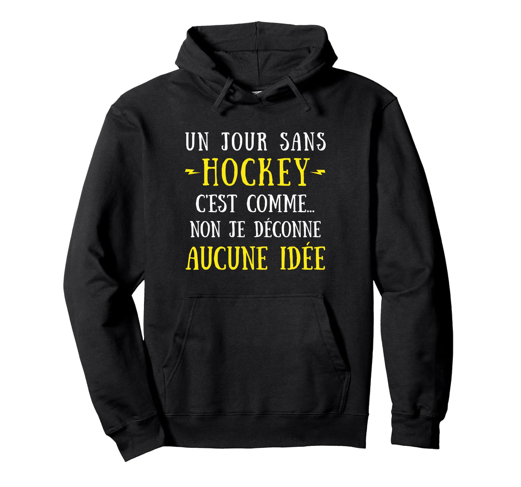 Day Without Hockey Is Like No I Hoodie - Fun Novelty Design for Adults - T-Shirt, Sweatshirt, Hoodie