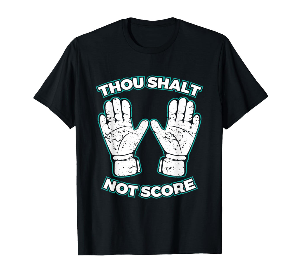 Thou Shalt Not Score Goalie T-Shirt - Casual Everyday Wear for Adults - T-Shirt, Sweatshirt, Hoodie