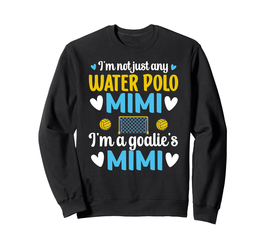 Im Water Polo Goalie Mimi Sweatshirt - Aesthetic Graphic for Adults - T-Shirt, Sweatshirt, Hoodie