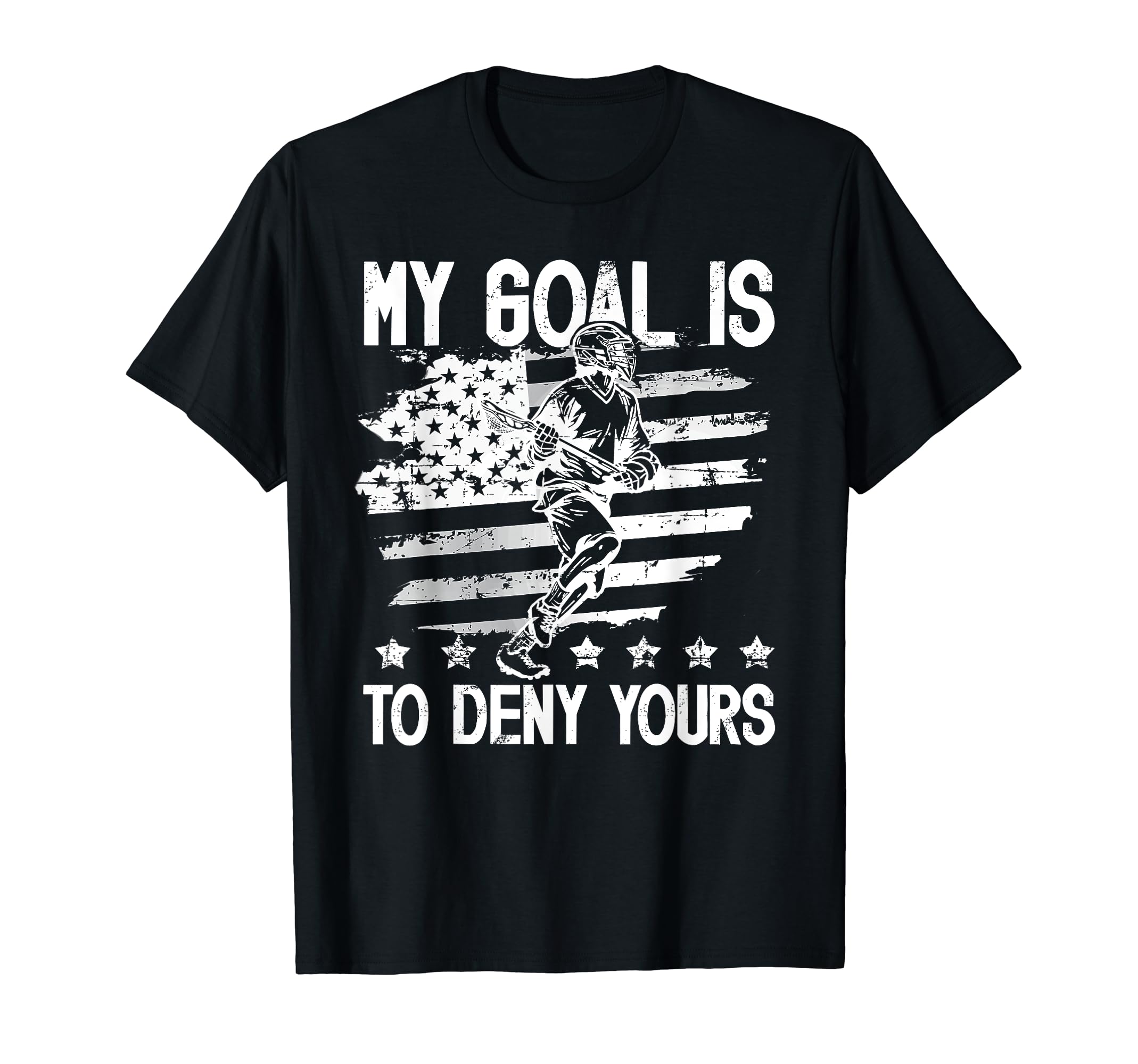 My Goal Is To Deny Yours Lacrosse Goalie T-Shirt - Novelty Apparel Unisex - T-Shirt, Sweatshirt, Hoodie