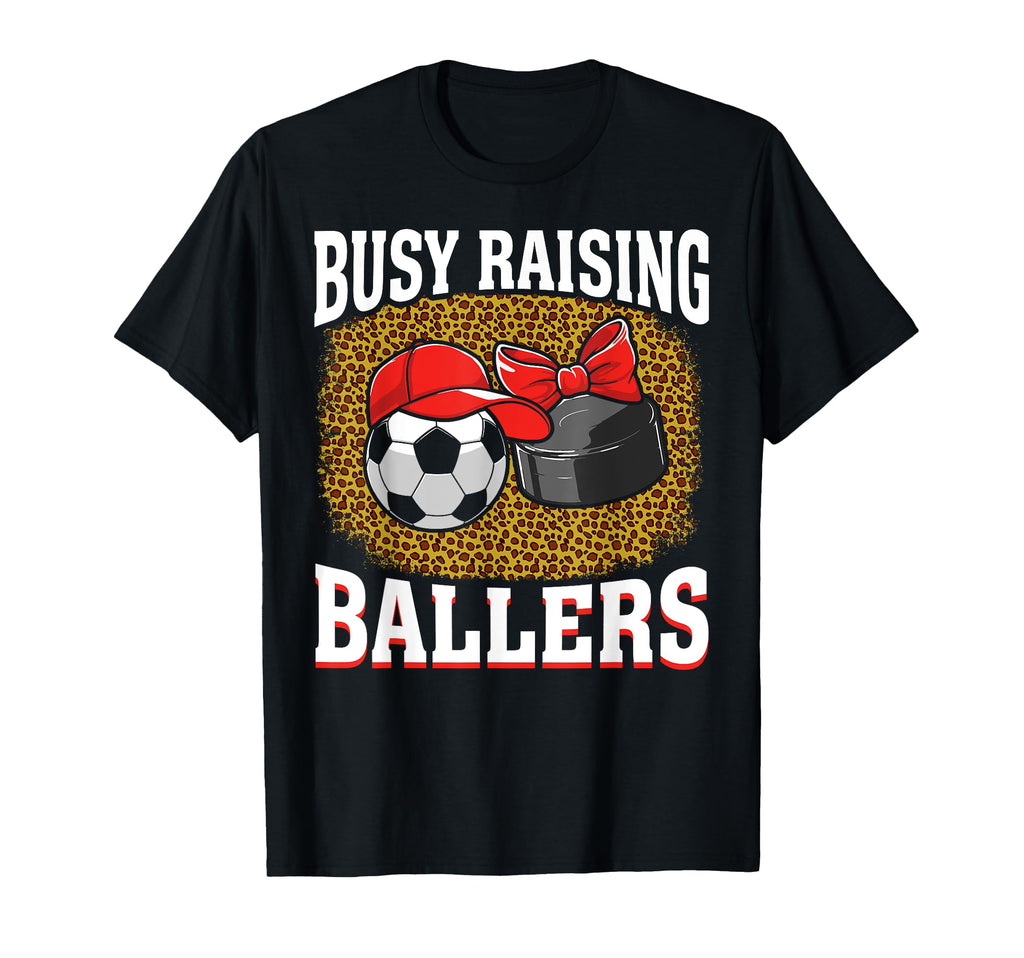Busy Raising Ballers Soccer Hockey Mom T-Shirt - Custom Art Print Unisex - T-Shirt, Sweatshirt, Hoodie