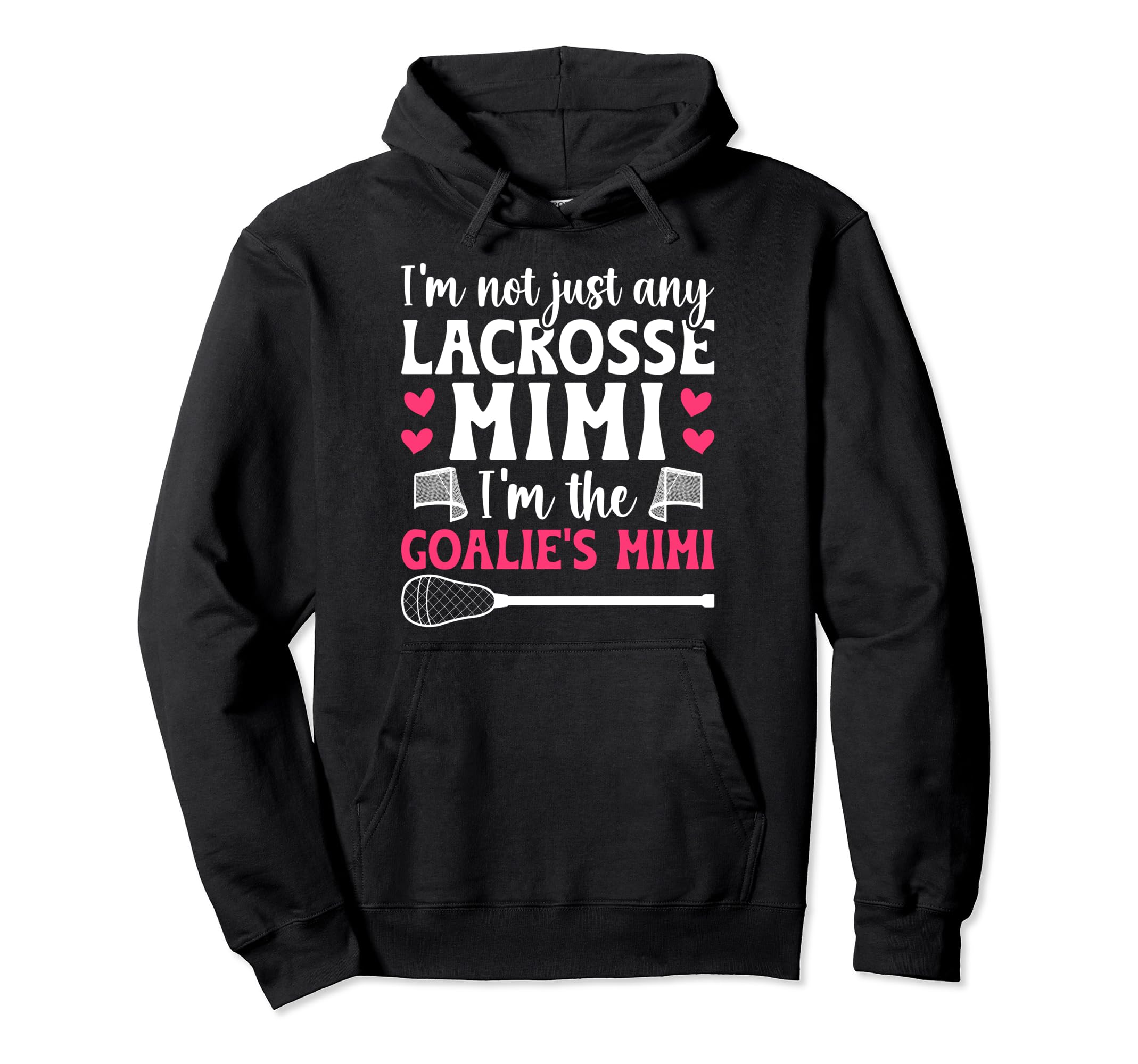 Im Lacrosse Goalie Mimi Lacrosse Hoodie - Casual Everyday Wear for Adults - T-Shirt, Sweatshirt, Hoodie