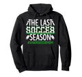 Last Soccer Season Soccer Senior Mom Hoodie - Graphic Print Men Women - T-Shirt, Sweatshirt, Hoodie