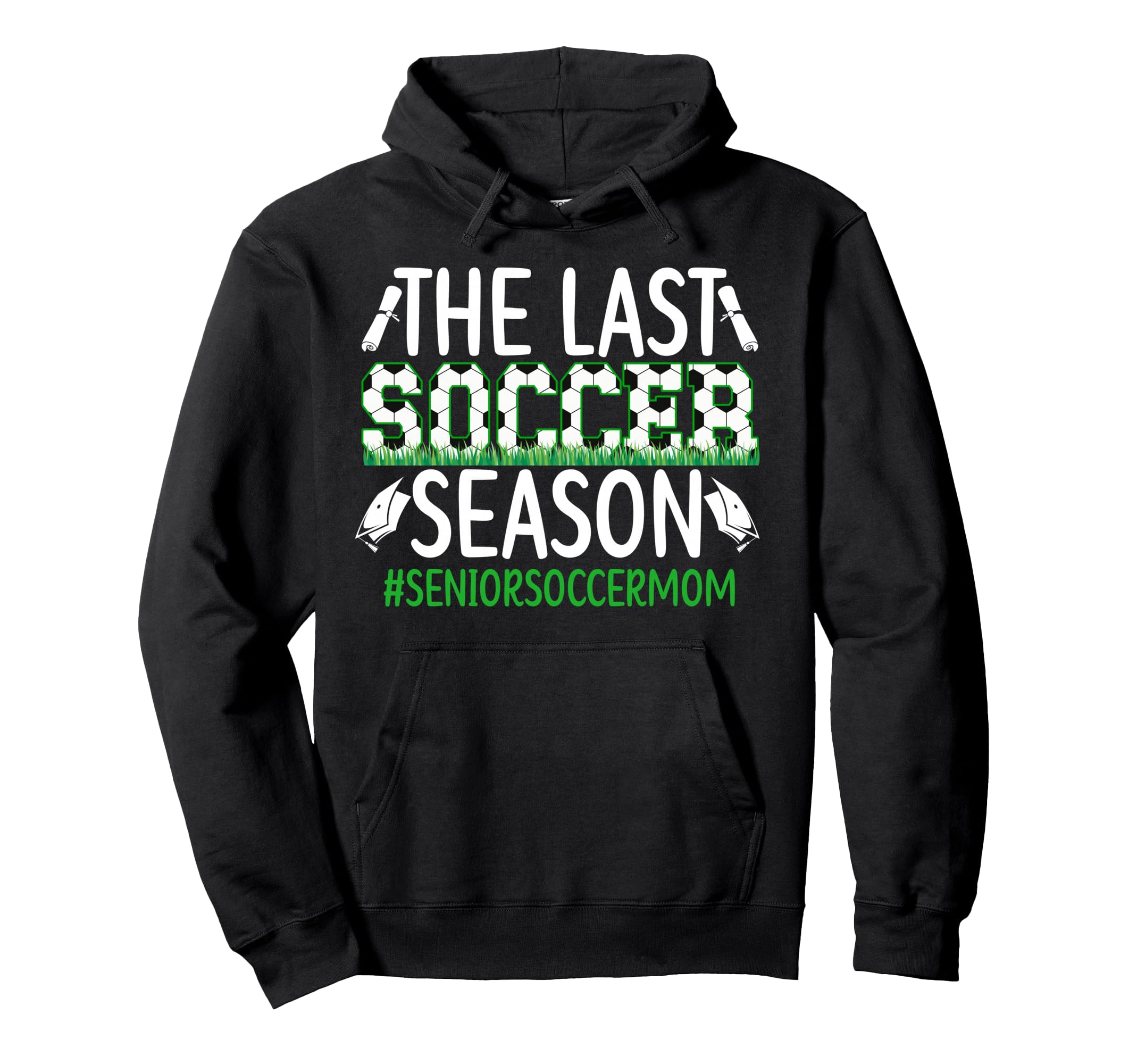 Last Soccer Season Soccer Senior Mom Hoodie - Graphic Print Men Women - T-Shirt, Sweatshirt, Hoodie