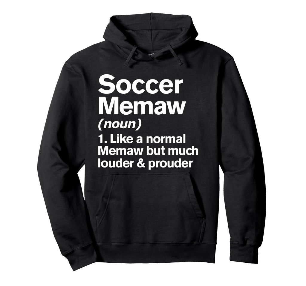 Soccer Memaw Louder And Prouder Funny Hoodie - Novelty Apparel Unisex - T-Shirt, Sweatshirt, Hoodie
