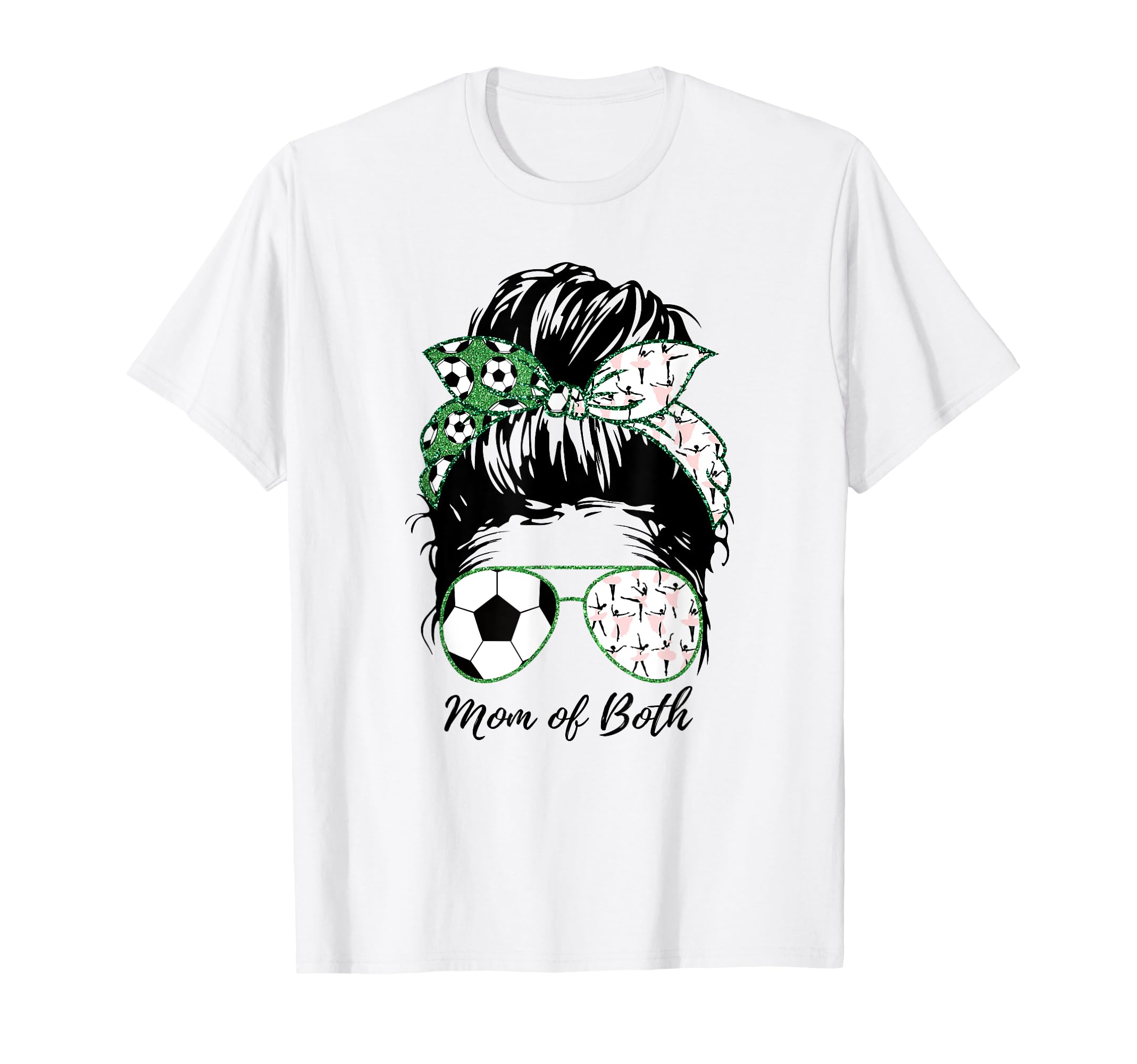 Soccer Mom Dance Mom Both Mom Life T-Shirt - Trendy Graphic Men Women - T-Shirt, Sweatshirt, Hoodie