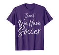 Soccer Soccer Moms I Cant We Have Soccer T-Shirt - Graphic Print Men Women - T-Shirt, Sweatshirt, Hoodie
