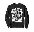 Eat Sleep Soccer Repeat Soccer Sweatshirt - Casual Everyday Wear Men Women - T-Shirt, Sweatshirt, Hoodie