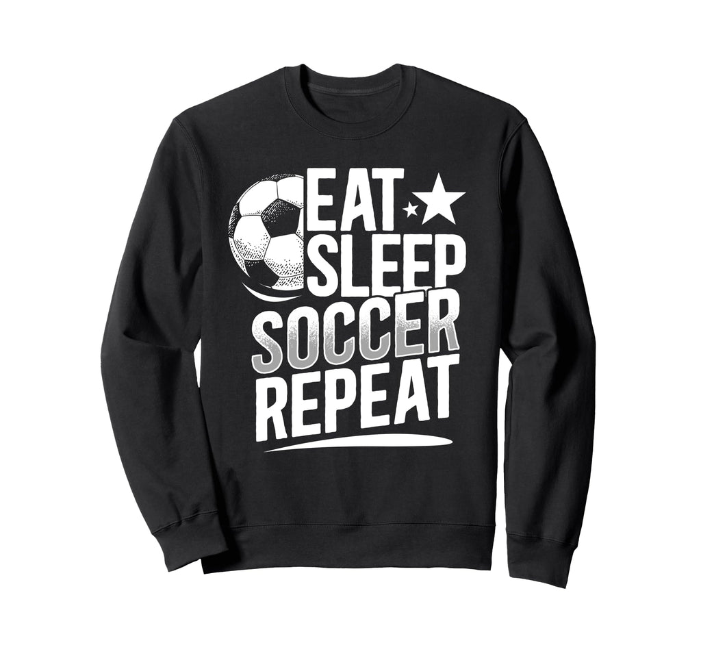 Eat Sleep Soccer Repeat Soccer Player Sweatshirt - Trendy Graphic Men Women - T-Shirt, Sweatshirt, Hoodie
