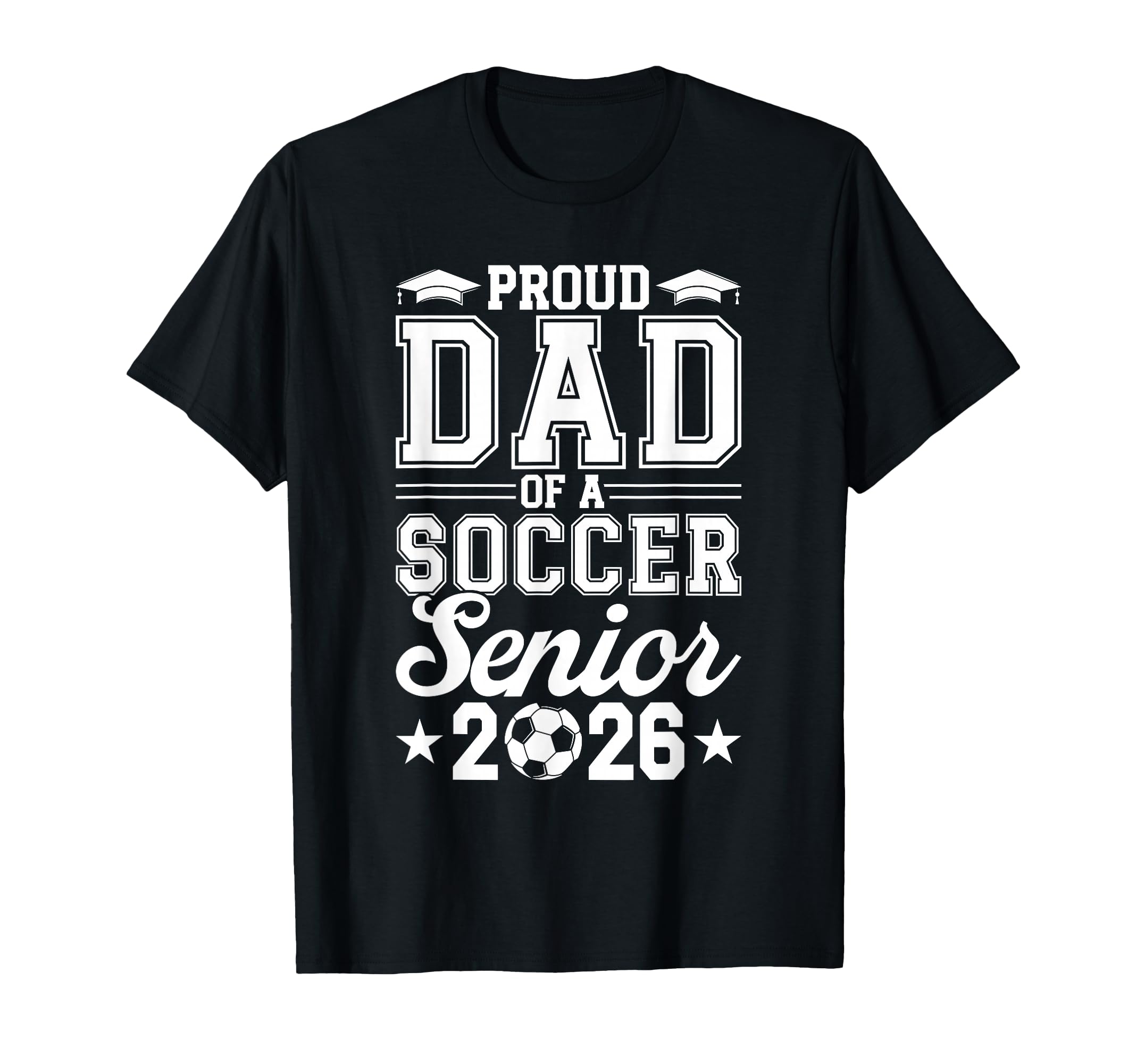 Proud Dad 2026 Senior Soccer Graduate T-Shirt - Novelty Apparel for Adults - T-Shirt, Sweatshirt, Hoodie