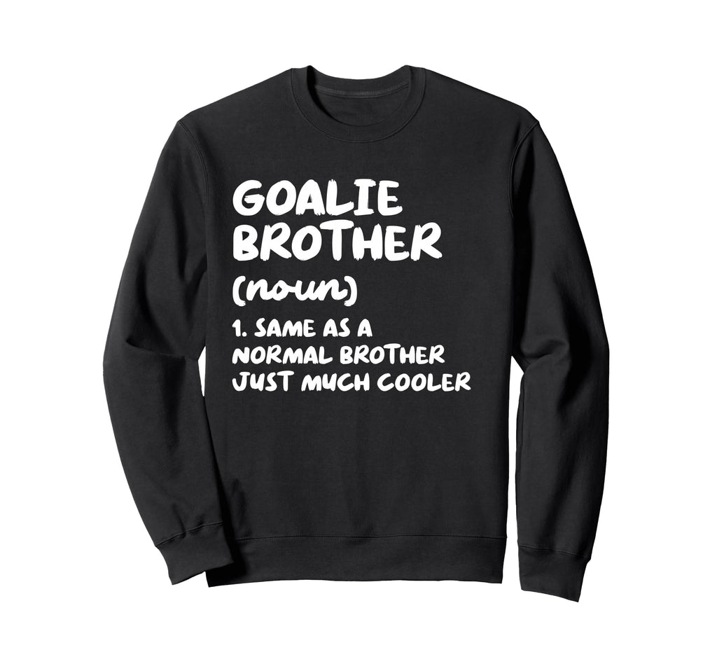 Goalie Brother Definition Funny Soccer Sweatshirt - Unique Graphic Unisex - T-Shirt, Sweatshirt, Hoodie