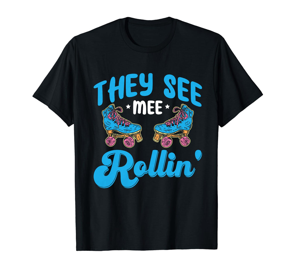 Rollerskate Funny They See Mee Rollin T-Shirt - Streetwear Style Men Women - T-Shirt, Sweatshirt, Hoodie