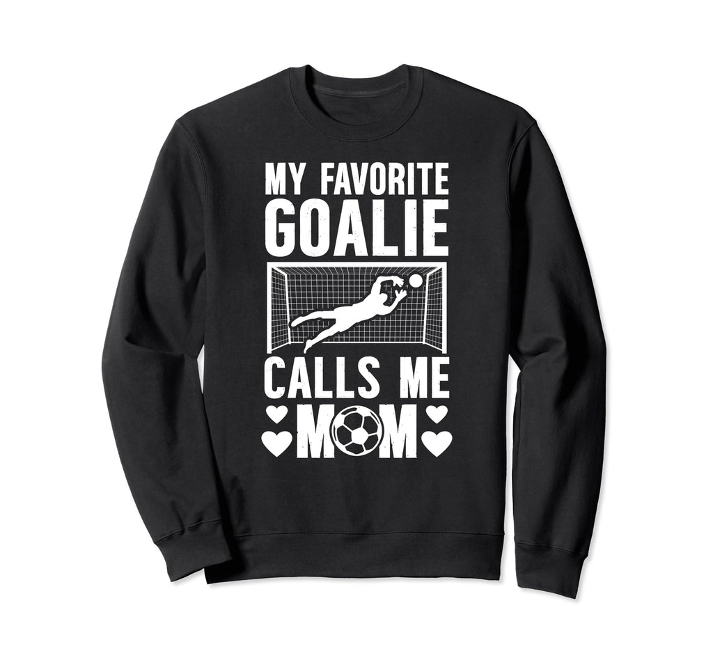 My Favorite Soccer Goalkeeper Mom Sweatshirt - Graphic Print Men Women - T-Shirt, Sweatshirt, Hoodie