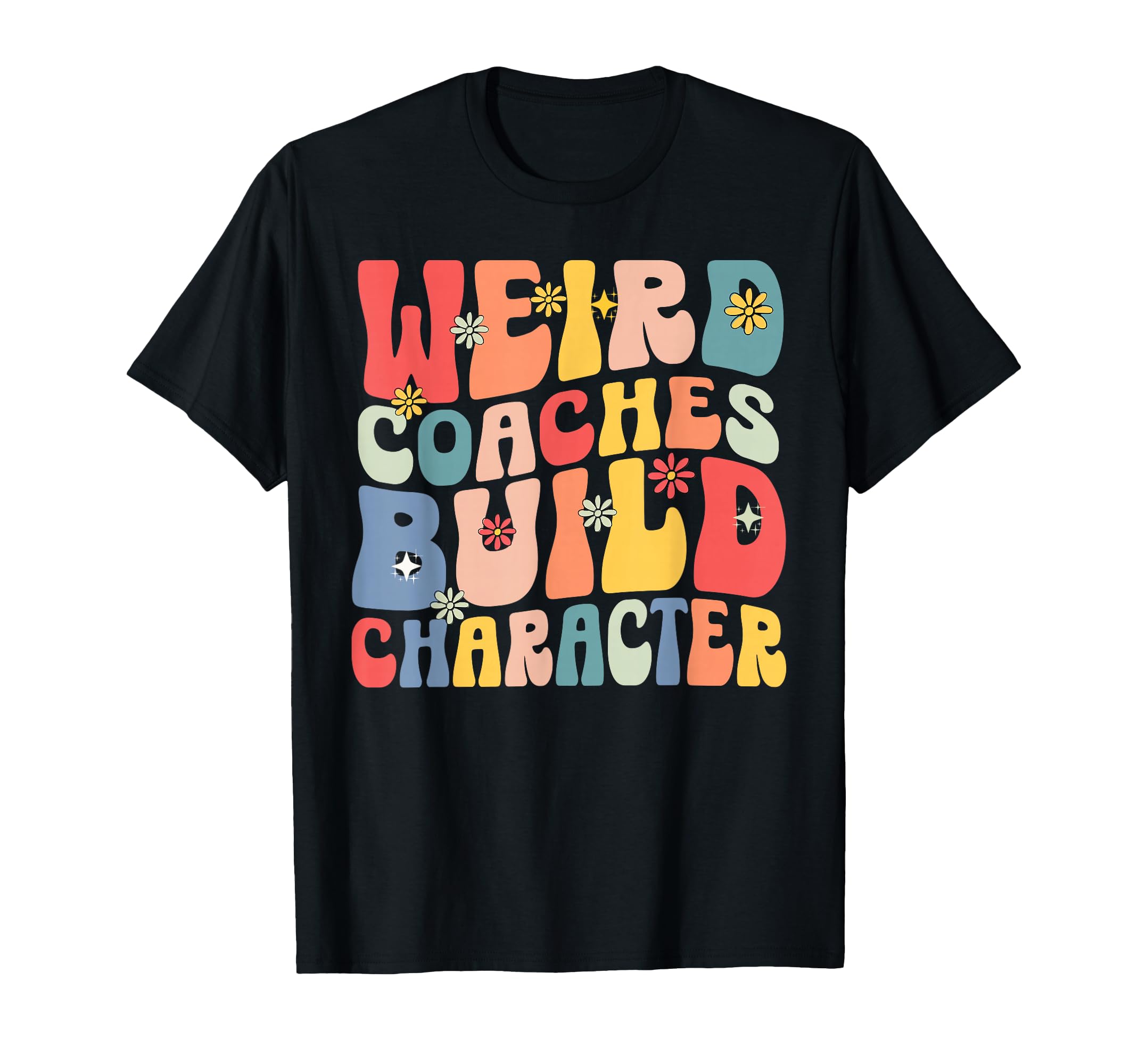 Weird Coaches Build Character Coach T-Shirt - Novelty Apparel for Adults - T-Shirt, Sweatshirt, Hoodie