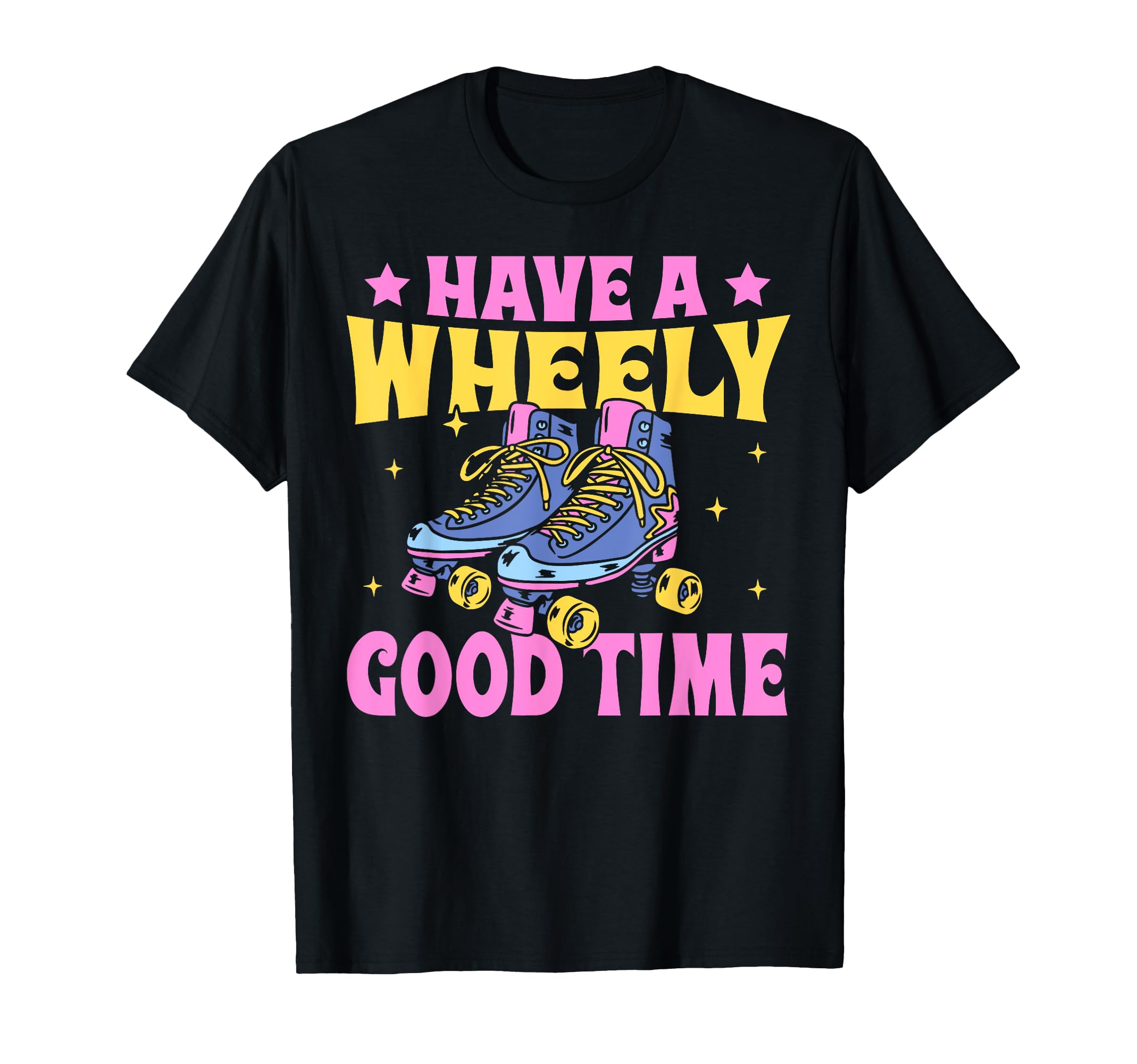 Roller Skating Skate 1970S Have Wheely T-Shirt - Streetwear Style Unisex - T-Shirt, Sweatshirt, Hoodie