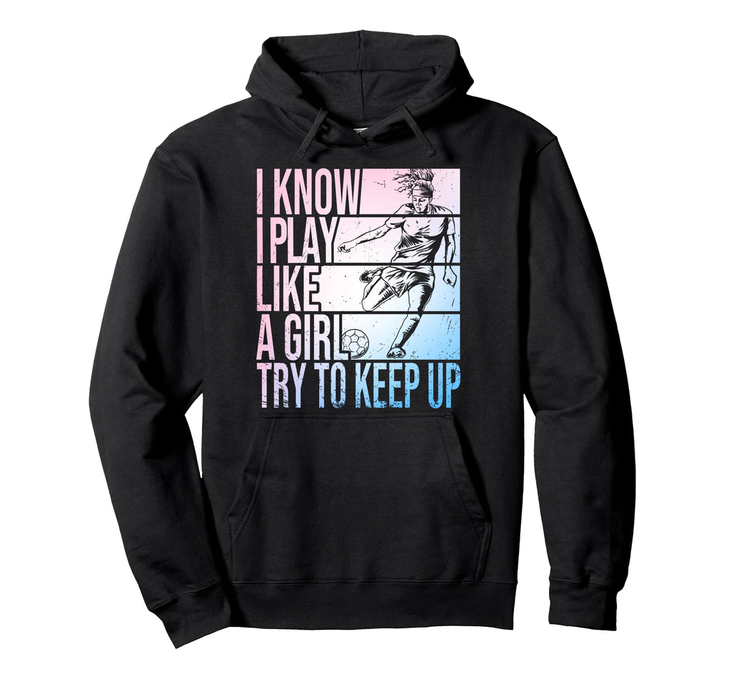 I Know I Play Like Try To Keep Up Hoodie - Casual Everyday Wear Unisex - T-Shirt, Sweatshirt, Hoodie