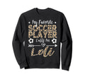 My Favorite Soccer Player Calls Me Loli Sweatshirt - Unique Graphic Unisex - T-Shirt, Sweatshirt, Hoodie