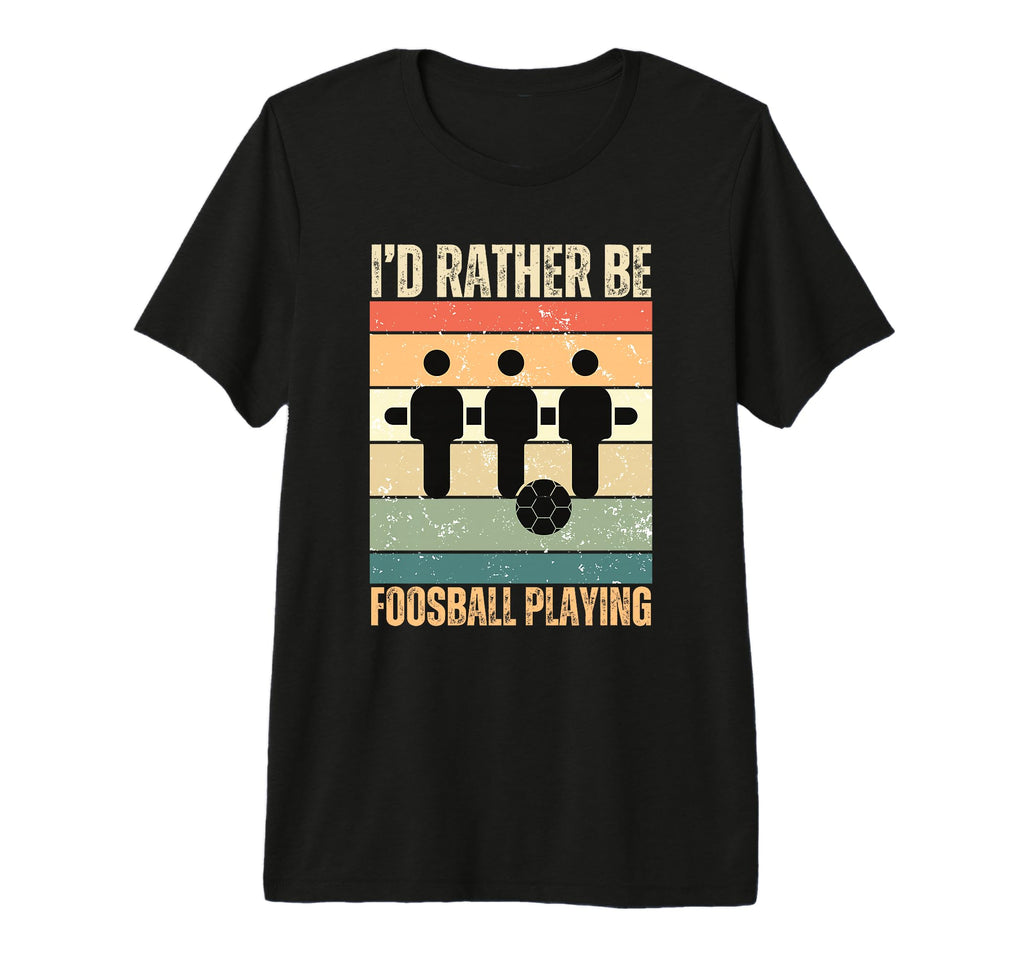 Id Rather Be Foosball Playing Table T-Shirt - Graphic Print for Adults - T-Shirt, Sweatshirt, Hoodie