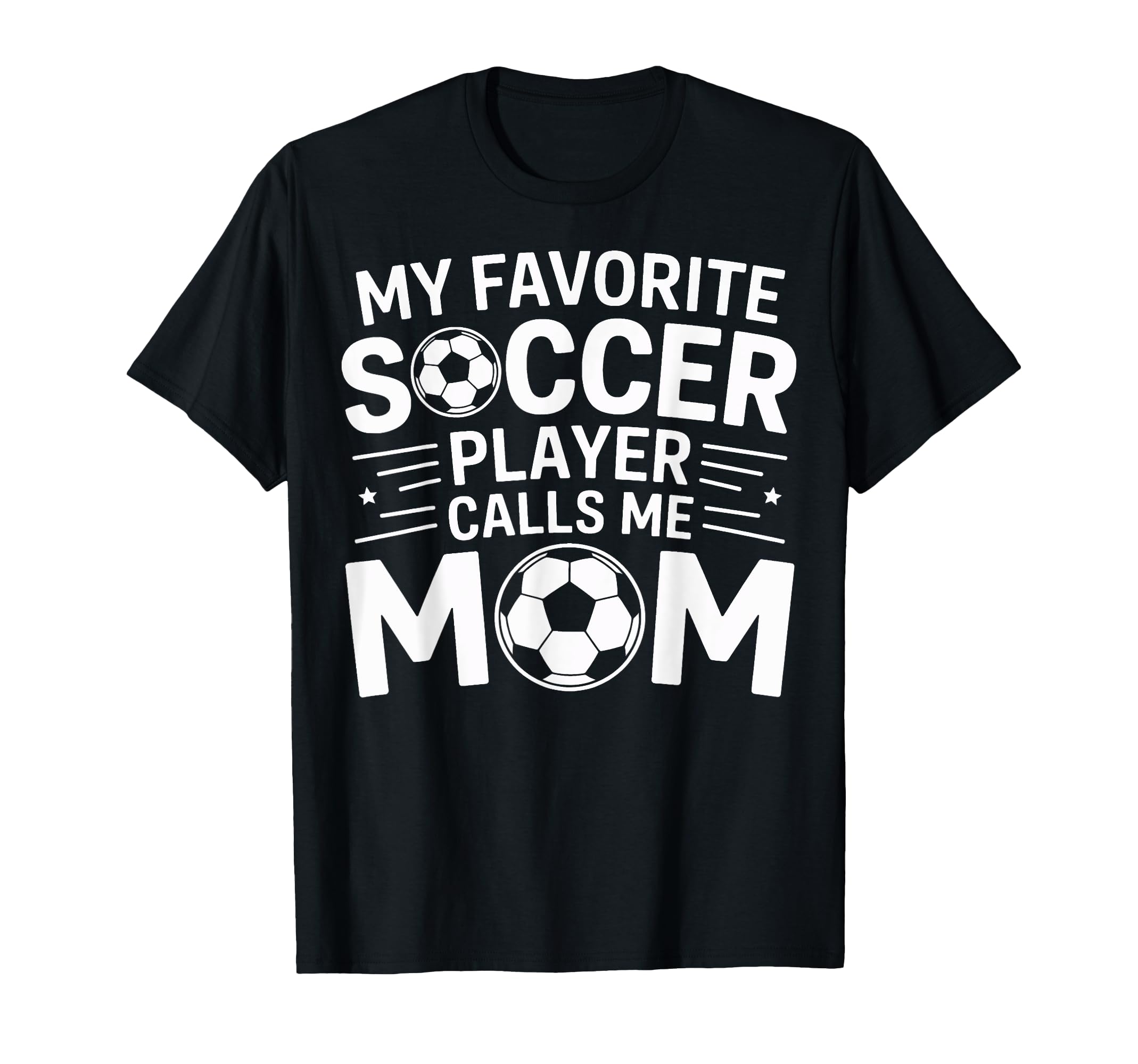 My Favorite Soccer Player Calls Me T-Shirt - Casual Everyday Wear Unisex - T-Shirt, Sweatshirt, Hoodie