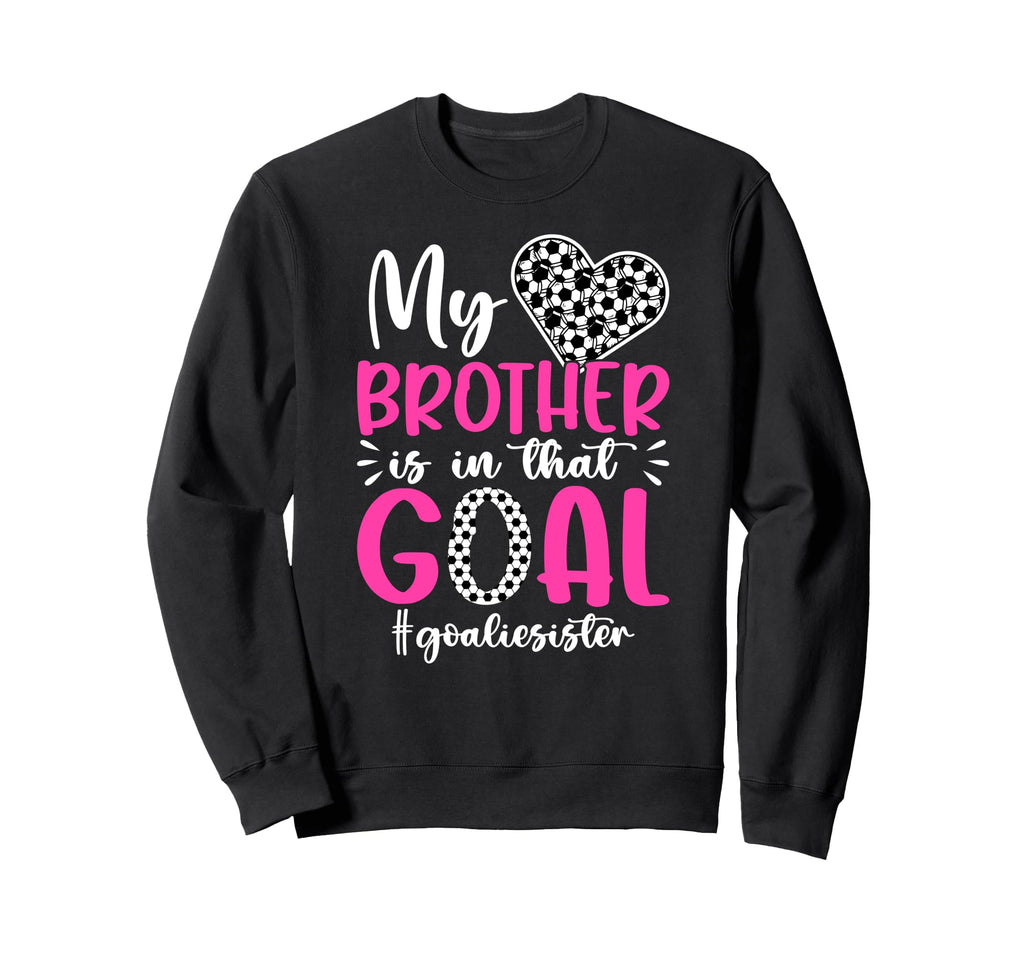 Proud Soccer Goalie Sister Soccer Sweatshirt - Streetwear Style Unisex - T-Shirt, Sweatshirt, Hoodie