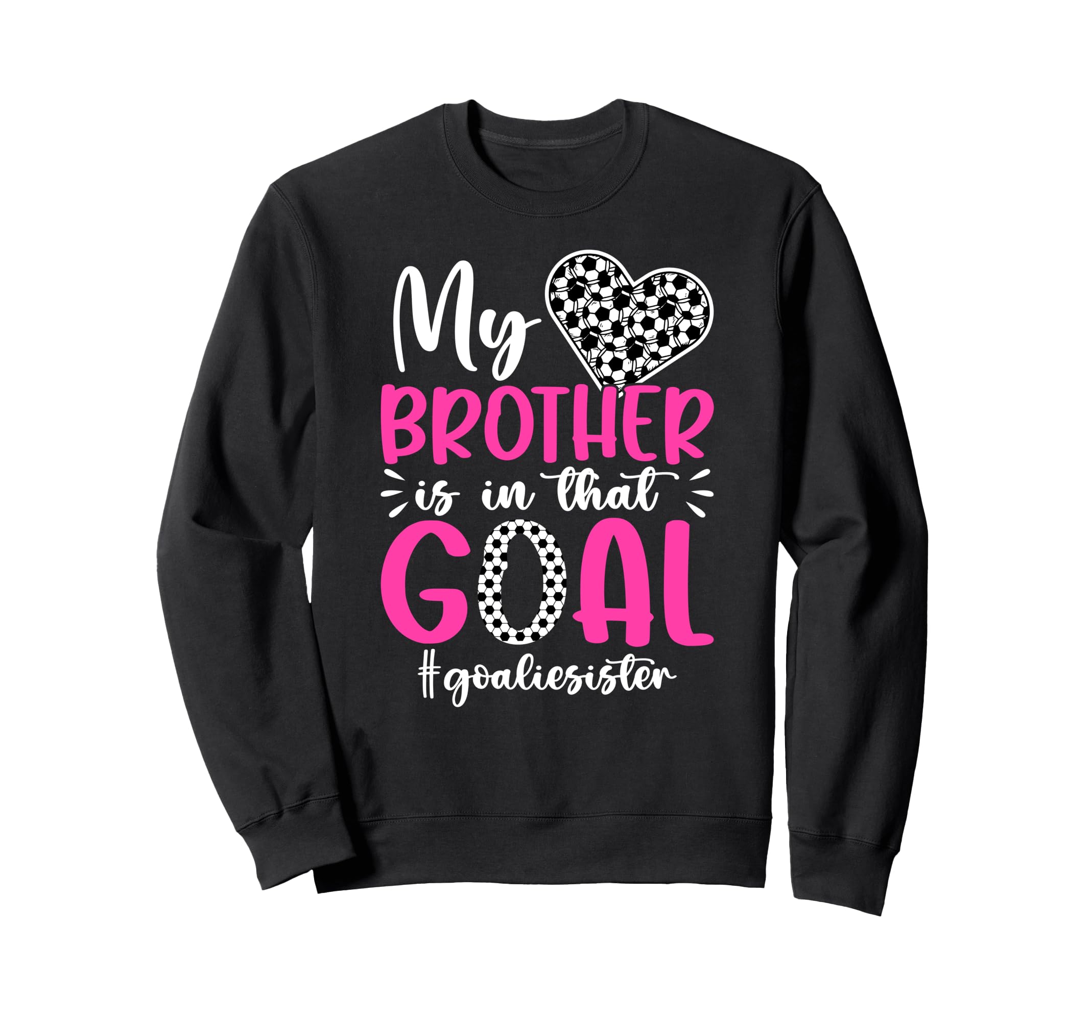 Proud Soccer Goalie Sister Soccer Sweatshirt - Streetwear Style Unisex - T-Shirt, Sweatshirt, Hoodie
