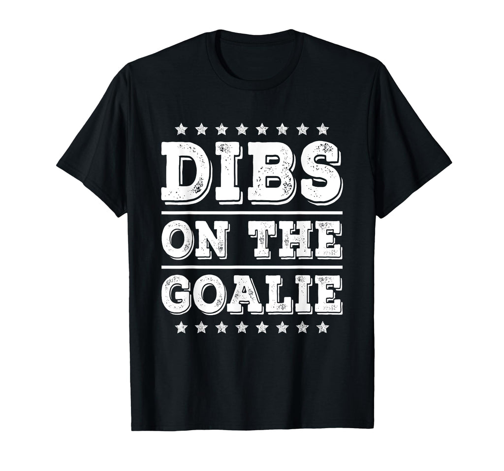 Dibs Goalie Funny Soccer Or Hockey Wife T-Shirt - Custom Art Print Unisex - T-Shirt, Sweatshirt, Hoodie