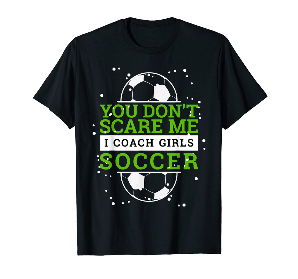 Soccer Coach I You Dont Scare Me Gift T-Shirt - Trendy Graphic for Adults - T-Shirt, Sweatshirt, Hoodie
