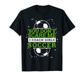Soccer Coach I You Dont Scare Me Gift T-Shirt - Trendy Graphic for Adults - T-Shirt, Sweatshirt, Hoodie