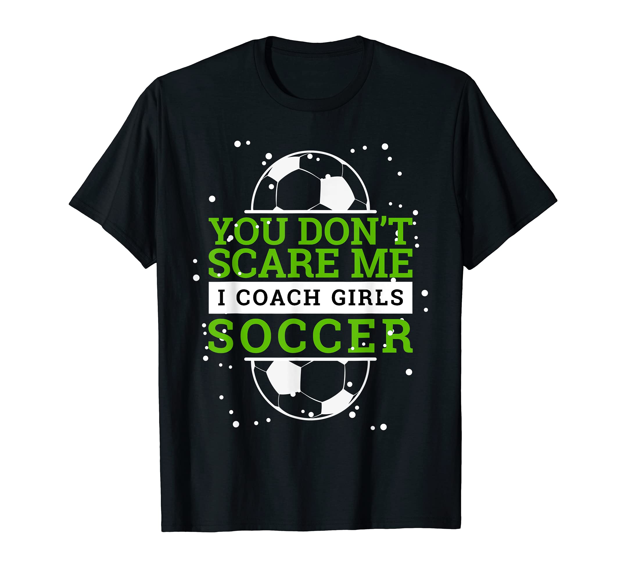 Soccer Coach I You Dont Scare Me Gift T-Shirt - Trendy Graphic for Adults - T-Shirt, Sweatshirt, Hoodie