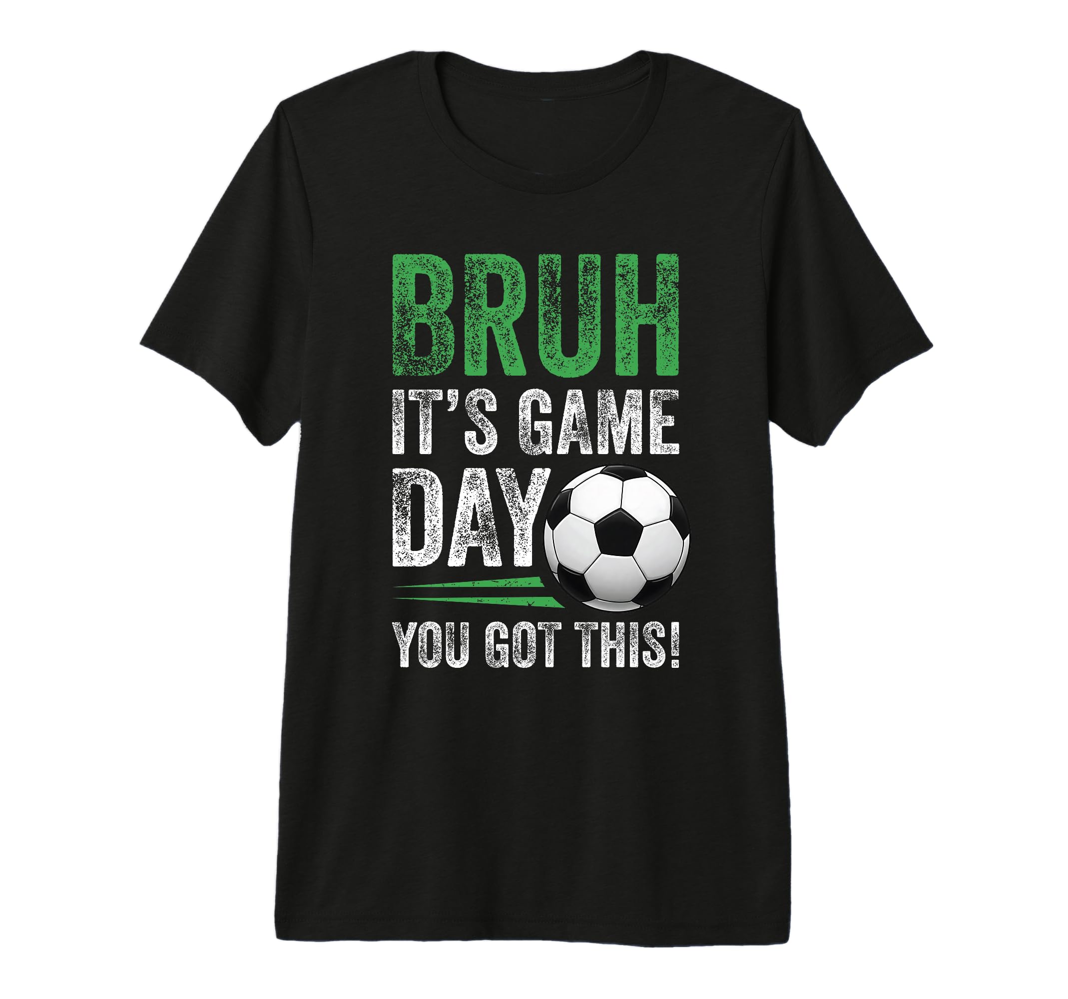 Bruh Its Game Day You Got This Soccer T-Shirt - Unique Graphic Unisex - T-Shirt, Sweatshirt, Hoodie