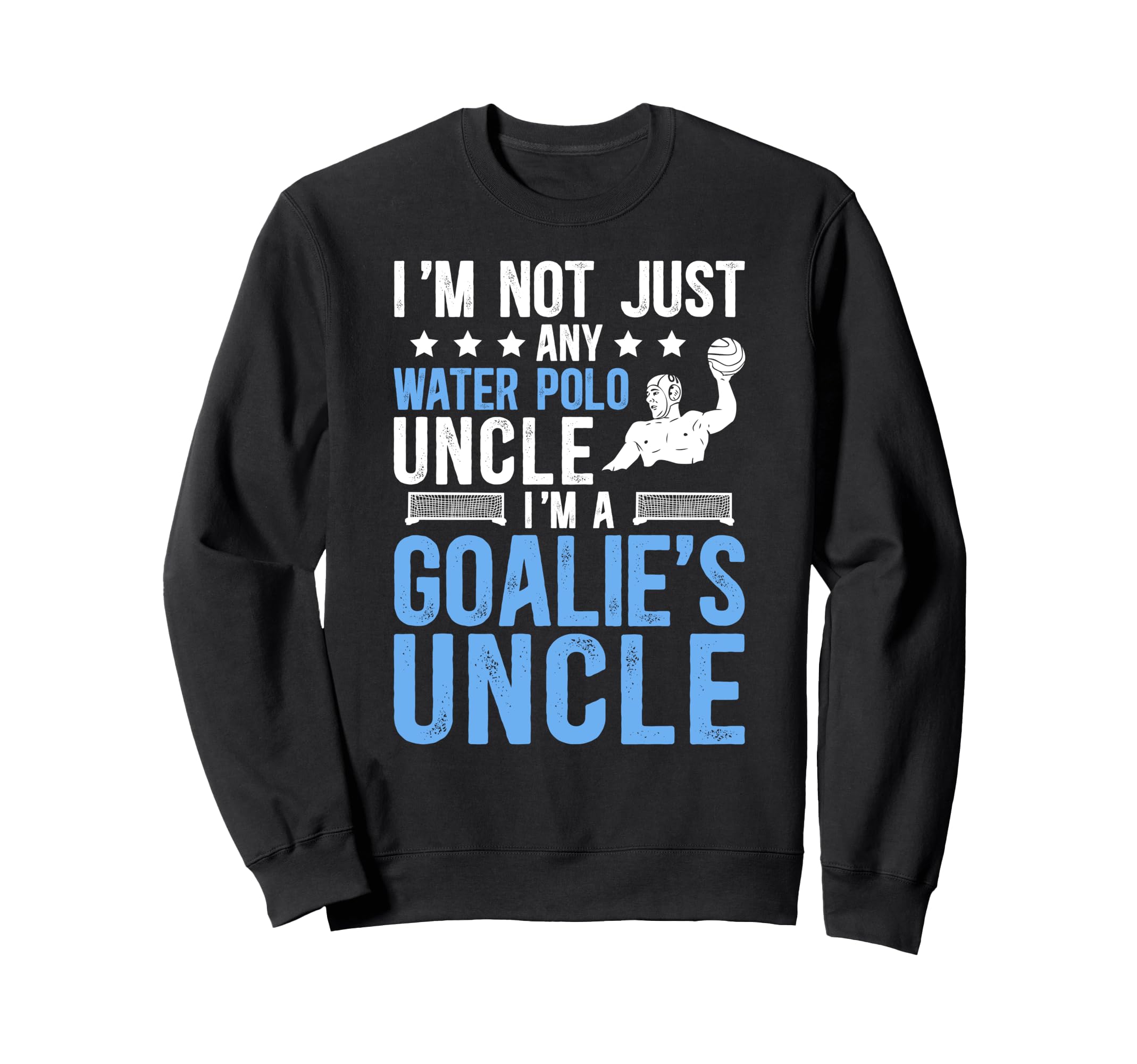 Im Water Polo Goalie Uncle Water Sweatshirt - Minimalist Print for Adults - T-Shirt, Sweatshirt, Hoodie