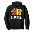 Busy Raising Ballers Basketball Softball Hoodie - Custom Art Print Unisex - T-Shirt, Sweatshirt, Hoodie