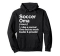 Soccer Oma Louder And Prouder Funny Hoodie - Fun Novelty Design Men Women - T-Shirt, Sweatshirt, Hoodie