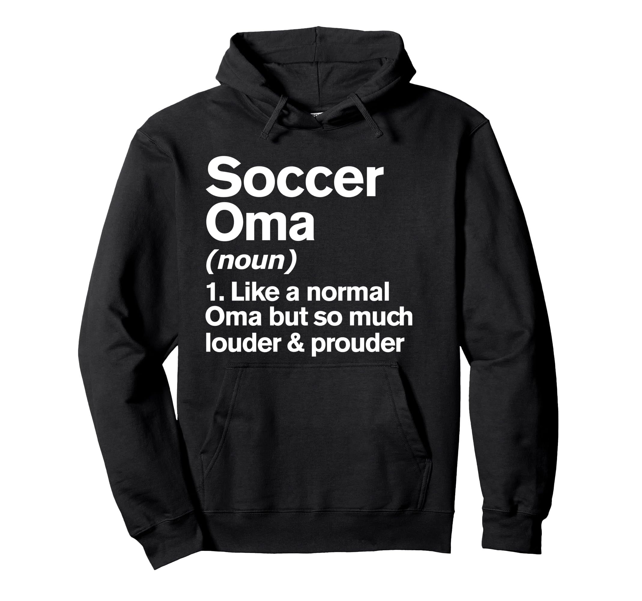 Soccer Oma Louder And Prouder Funny Hoodie - Fun Novelty Design Men Women - T-Shirt, Sweatshirt, Hoodie