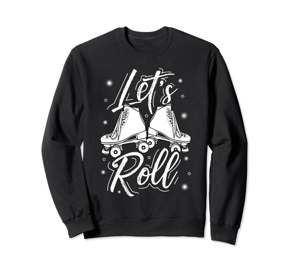 Lets Roll Roller Skate Fun Skating Sweatshirt - Custom Art Print Men Women - T-Shirt, Sweatshirt, Hoodie