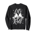 Lets Roll Roller Skate Fun Skating Sweatshirt - Custom Art Print Men Women - T-Shirt, Sweatshirt, Hoodie