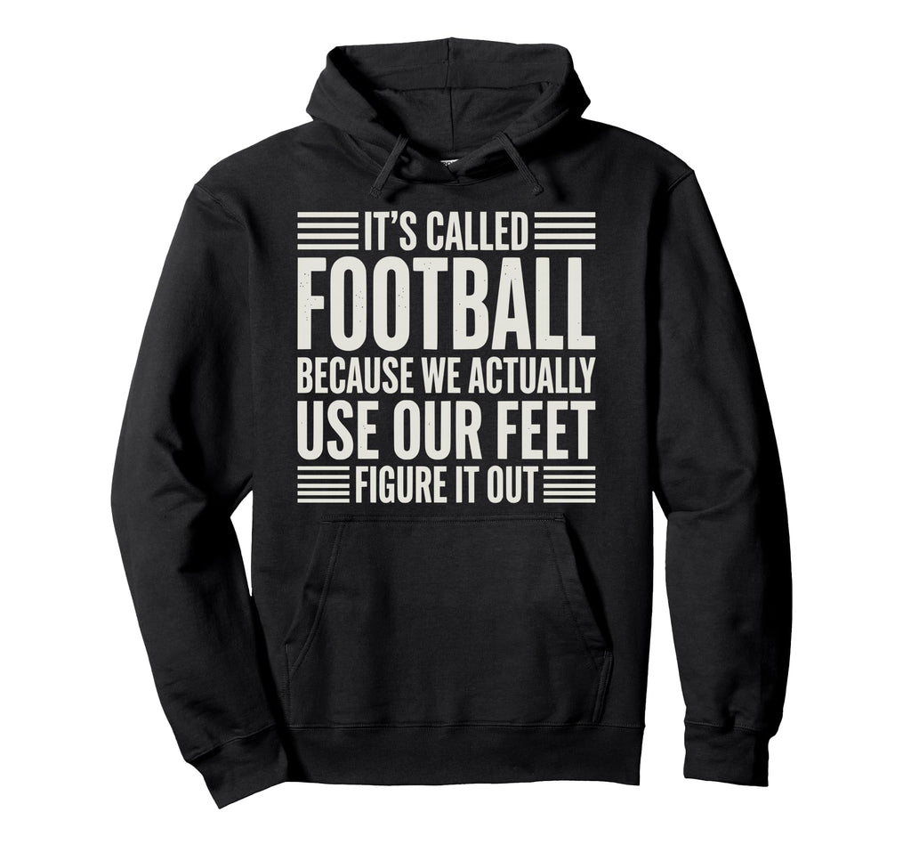 We Use Our Feet Soccer 90 Minutes Hoodie - Unique Graphic for Adults - T-Shirt, Sweatshirt, Hoodie