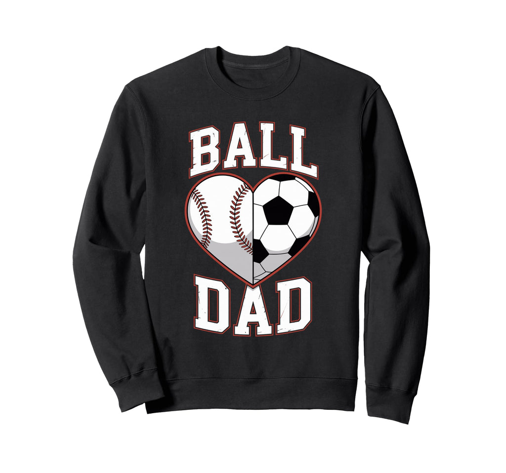 Ball Dad Heart Baseball And Soccer Sweatshirt - Novelty Apparel Unisex - T-Shirt, Sweatshirt, Hoodie