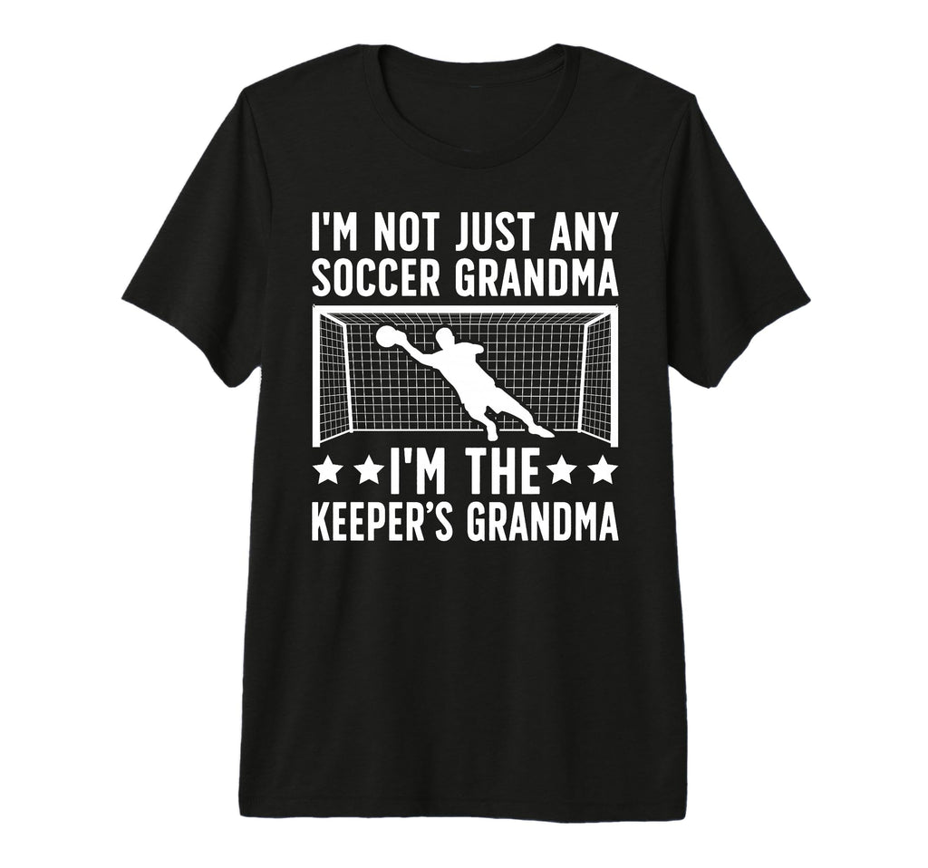 Im Soccer Keeper Grandma Soccer T-Shirt - Fun Novelty Design Unisex - T-Shirt, Sweatshirt, Hoodie