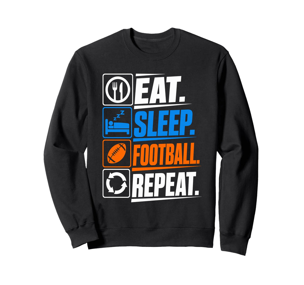 Eat Sleep Football Repeat Funny Sweatshirt - Unique Graphic for Adults - T-Shirt, Sweatshirt, Hoodie