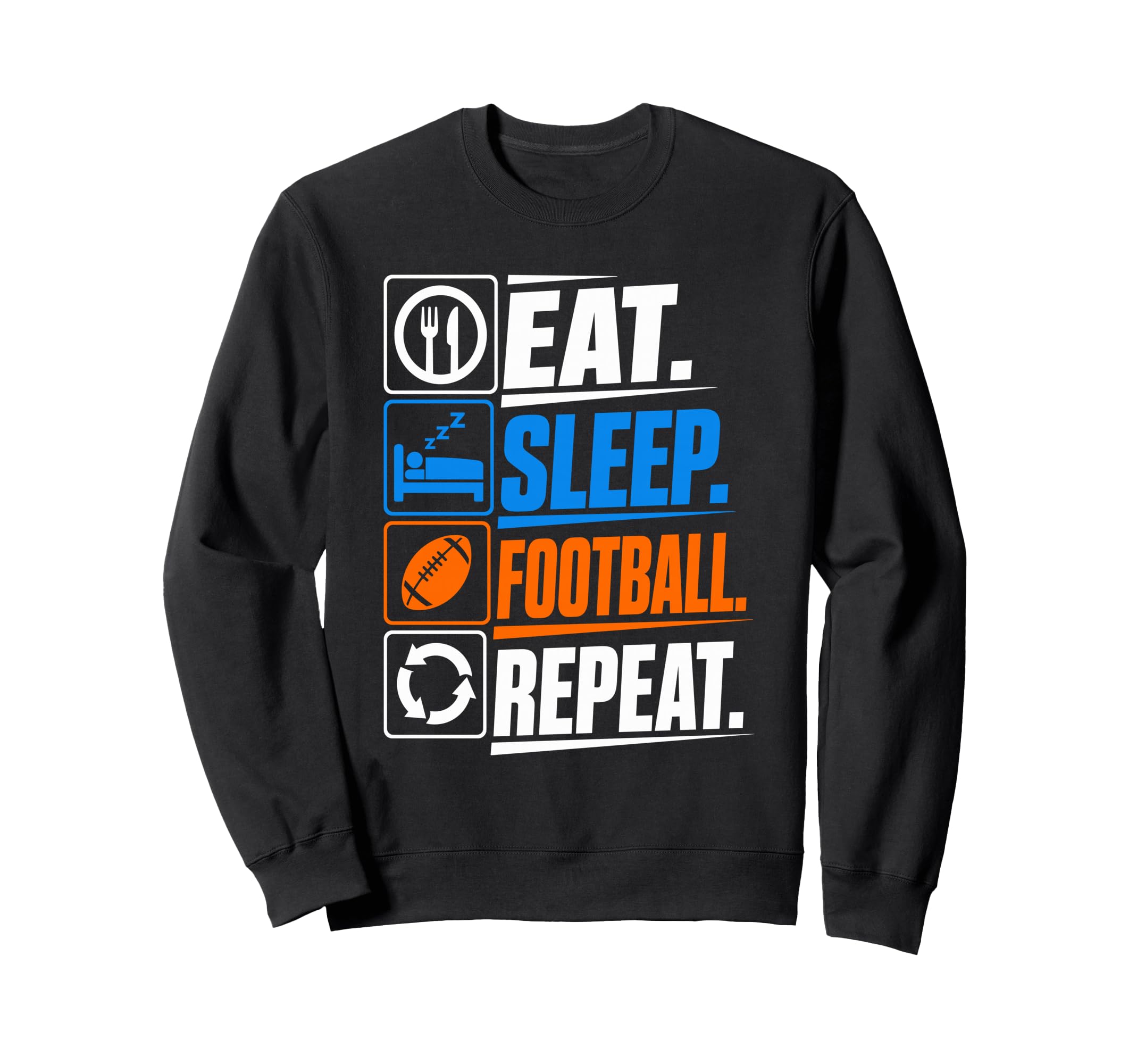 Eat Sleep Football Repeat Funny Sweatshirt - Unique Graphic for Adults - T-Shirt, Sweatshirt, Hoodie