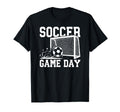 Soccer Game Day Game Day Soccer T-Shirt - Streetwear Style Unisex - T-Shirt, Sweatshirt, Hoodie
